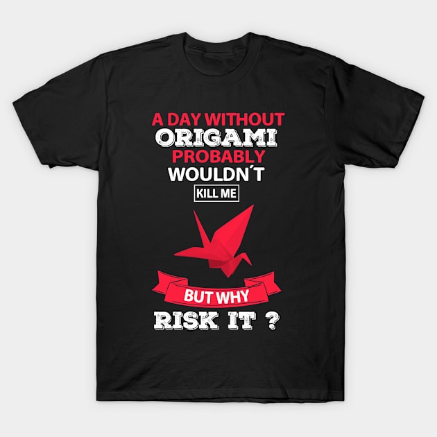 A Day Without Origami Funny T-Shirt by White Martian